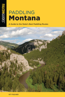 Paddling Montana: A Guide to the State's Best Paddling Routes 149305970X Book Cover