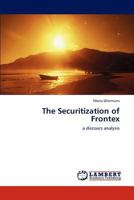 The Securitization of Frontex: a discours analysis 3848401959 Book Cover