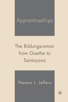 Apprenticeships: The Bildungsroman from Goethe to Santayana 1403966079 Book Cover