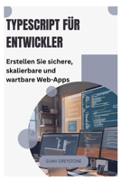 TypeScript für Entwickler: Erstellen Sie sichere, skalierbare und wartbare Web-Apps B0FR9DZCX4 Book Cover