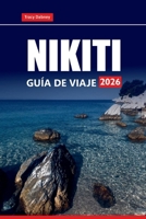 NIKITI GUÍA DE VIAJE 2026: Explore las mejores playas, atracciones, lugares para quedarse, qué comer y cosas que hacer en el norte de Grecia (Spanish Edition) B0FP6V2MC8 Book Cover
