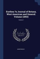 Erythea ?a Journal of Botany, West American and General. Volume (1893); Volume 1 137712858X Book Cover