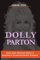 Dolly Parton: How One Woman Built a Southern Entertainment Empire B0DRT7Q82L Book Cover