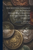 Description Generale Des Monnaies Byzantines Frappées Sous Les Empereurs D'orient: T. 2... 1021428396 Book Cover