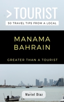 GREATER THAN A TOURIST- MANAMA BAHRAIN: 50 Travel Tips from a Local 172398440X Book Cover