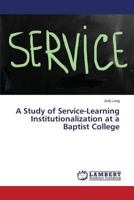 A Study of Service-Learning Institutionalization at a Baptist College 3659522414 Book Cover