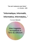 Informatique, Informatik, .. Une tragédie européene à l'ère du silicium (French Edition) B0GFD4DZBL Book Cover