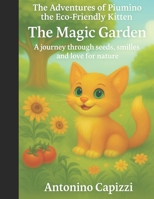 Piumino the Eco-Friendly Kitten’s Adventures The Magic Garden: A Journey Through Seeds, Smiles and Nature’s Love B0FH4FVNSP Book Cover