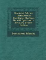 Dominici Schram Institutiones Theologiae Mysticae: de Vita Spirituali 1289917345 Book Cover