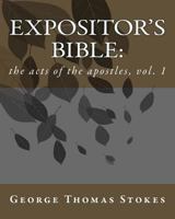 Expositor's bible: : the acts of the apostles, vol. 1 1534706224 Book Cover