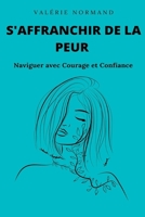 S'affranchir de la Peur: Naviguer avec Courage et Confiance (Développement Personnel) (French Edition) B0DRX5PXM6 Book Cover