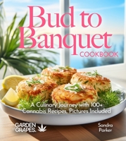 Bud to Banquet Cookbook: A Culinary Journey with 100+ Cannabis Recipes, Pictures Included (Cannabis Kitchen Collections) B0FQ35K5W2 Book Cover