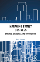 Managing Family Business: Dynamics, Challenges, and Opportunities 1032575611 Book Cover