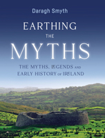 Earthing the Myths: The Myths, Legends and Early History of Ireland 1788551354 Book Cover