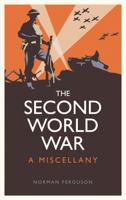 The Second World War: A Miscellany 1849535507 Book Cover