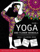 Yoga and Flower Mandala Adult Coloring Book: With Yoga Poses and Mandalas (Arts on Coloring Books) 1537409530 Book Cover