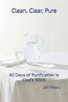 Clean, Clear, Pure: 40 Days of Purification in God’s Word B0GXCV998H Book Cover