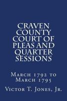 Craven County Court of Pleas and Quarter Sessions March 1792 to March 1795 0692850538 Book Cover