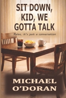 SIT DOWN, KID, WE GOTTA TALK: Relax, it's just a conversation B0GG74BFKT Book Cover