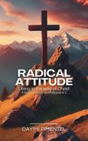 Radical Attitude: Living in the Way of Christ: A Biblical Study on Philippians 2 173605404X Book Cover