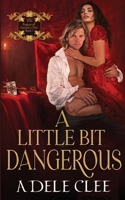 A Little Bit Dangerous (Rogues of Fortune's Den) 1915354315 Book Cover