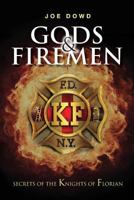 Gods & Firemen: Secrets of the Knights of Florian 1545438307 Book Cover