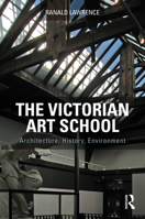 The Victorian Art School: Architecture, History, Environment 0367896427 Book Cover