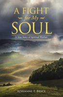 A Fight for My Soul: A True Story of Spiritual Warfare B0DPNGB9SN Book Cover