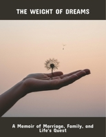 The Weight Of Dreams: A Memoir Of Marriage, Family, And Life'S Quest B0FR243XXT Book Cover