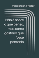 Não é sobre o que penso, mas como gostaria que fosse pensado B09M4NZGW6 Book Cover