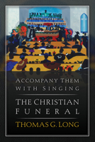 Accompany Them with Singing: The Christian Funeral 0664233198 Book Cover