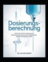 DOSIERUNGSBEREC HNUNG: Eine vollständige Schritt-für-Schritt-Anleitung zur Medikamentenberechnung für Krankenpflegestudierende, NCLEX und die klinische Praxis (German Edition) B0GWX2MQJ6 Book Cover