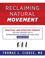 Reclaiming Natural Movement: Practical and effective therapy for ataxic movements due to neurodegenerative disorders and other causes 1734873442 Book Cover