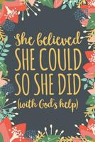 She Believed She Could So She Did: Christian Inspirational Notebook for Women and Girls 1793821909 Book Cover