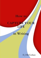 How to CAPTURE YOUR LIFE in Writing 1326979604 Book Cover