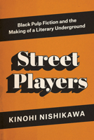 Street Players: Black Pulp Fiction and the Making of a Literary Underground 022658688X Book Cover