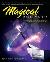 Magical Mathematics: Amazing mathematical patterns, shortcuts, discoveries and spectacular ideas 1545309019 Book Cover
