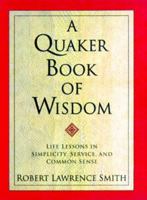 A Quaker Book of Wisdom: Life Lessons In Simplicity, Service, And Common Sense (Living Planet Book)