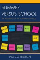 Summer Versus School: The Possibilities of the Year-Round School 147581254X Book Cover