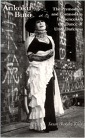 Ankoku Buto: The Premodern and Postmodern Influences on the Dance of Utter Darkness (Cornell University East Asia Papers, No. 49) (Cornell University East Asia Papers, No 49) 093965749X Book Cover