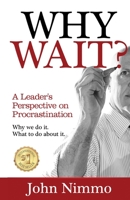 WHY WAIT?: A Leader's Perspective on Procrastination B096CZ7HS9 Book Cover