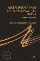 Global Morality and Life Science Practices in Asia: Assemblages of Life 1349324604 Book Cover