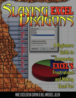 Slaying Excel Dragons: A Beginners Guide to Conquering Excel's Frustrations and Making Excel Fun 161547000X Book Cover