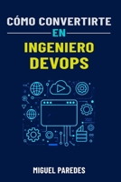 Cómo convertirte en Ingeniero Devops: la guía completa (Spanish Edition) B0DWLLPQ83 Book Cover