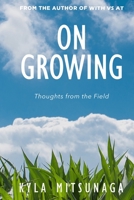 On Growing: Thoughts from the Field B08PJ1LJ44 Book Cover