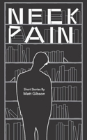 Neck Pain : Short Stories by Matt Gibson 1735811009 Book Cover