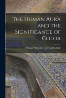 The Human Aura and the Significance of Color 1016159374 Book Cover