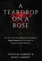 A Teardrop on a Rose: The True Love Story Behind the Founding of Playgirl Magazine and Its Impact on Women's Sexual Liberation 1735223131 Book Cover
