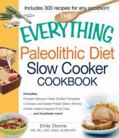 The Everything Paleolithic Diet Slow Cooker Cookbook: Includes Pumpkin Bisque, Herb-Stuffed Tomatoes, Chicken and Sweet Potato Stew, Shrimp Creole, Island-Inspired Fruit Crisp and hundreds more! 1440555362 Book Cover