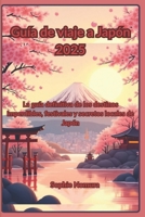 Guía de viaje a Japón 2025: La guía definitiva de los destinos imperdibles, festivales y secretos locales de Japón (Spanish Edition) B0FB5F7W1Y Book Cover